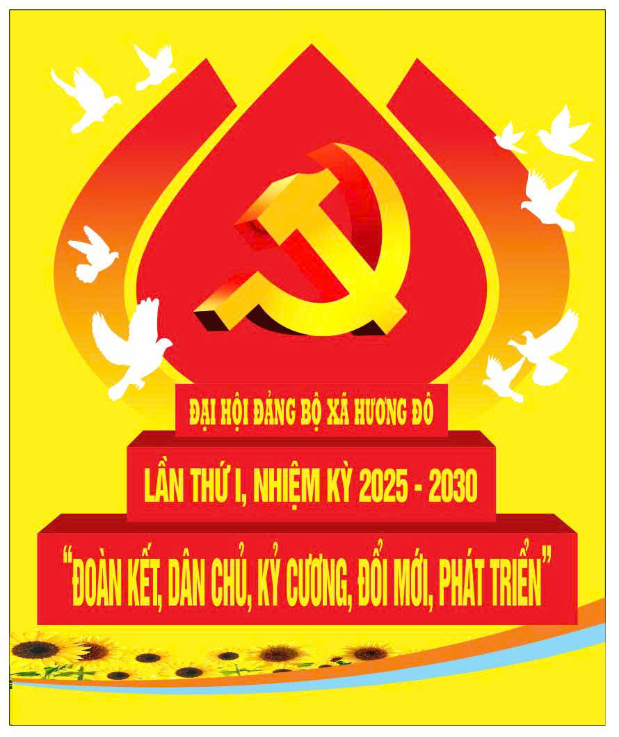 Chào mừng Đại hội đại biểu Đảng bộ xã Hương Đô lần thứ I, nhiệm kỳ 2025 - 2030!