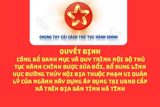 Công bố Danh mục và Quy trình nội bộ thủ tục hành chính được sửa đổi, bổ sung lĩnh vực Đường thủy nội địa thuộc phạm vi quản lý của ngành Xây dựng áp dụng tại UBND cấp xã trên địa bàn tỉnh Hà Tĩnh